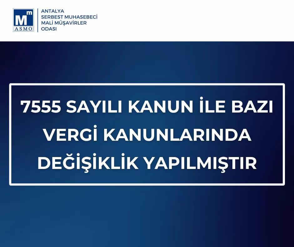 7555 Sayılı Kanun ile Bazı Vergi Değişiklikleri